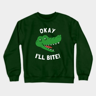 Okay I'll Bite Crewneck Sweatshirt